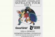 Good Grief × UNMASK aLIVE pre「SATELLITE TOUR Day0」