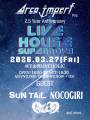 Arca imperf 2.5year Anniversary 「LIVE HOUSE SUPER NOVA」